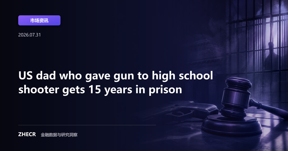 US dad who gave gun to high school shooter gets 15 years in prison