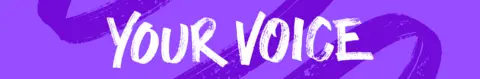 Your Voice banner image. Your Voice is written in white against a purple background.
