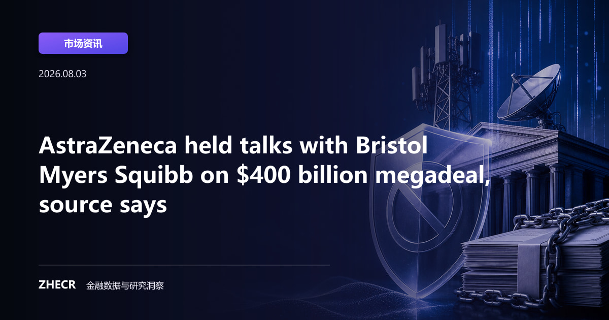 AstraZeneca held talks with Bristol Myers Squibb on $400 billion megadeal, source says